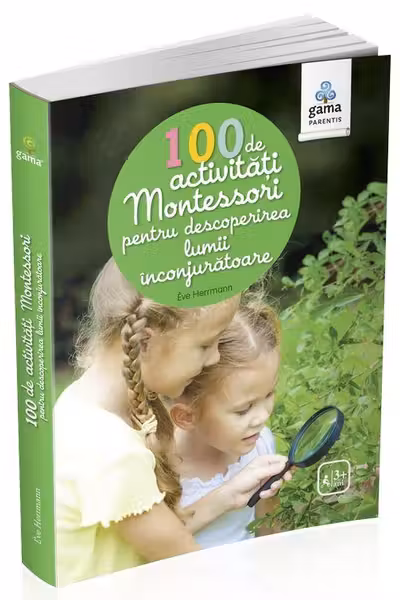 100 de activitati Montessori pentru descoperirea lumii inconjuratoare