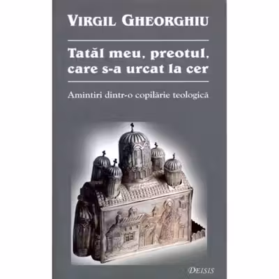 Tatăl meu, preotul, care s-a urcat la cer