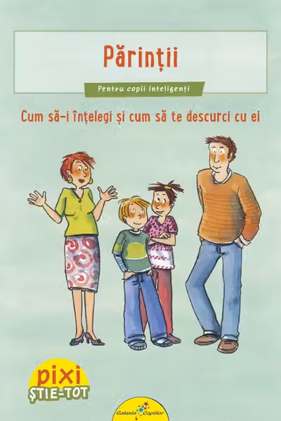 Pixi Stie-Tot. Parintii.Cum sa-i intelegi si sa te descurci cu ei