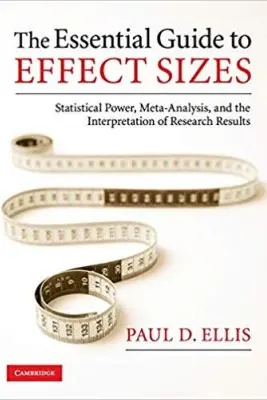 The Essential Guide to Effect Sizes: Statistical Power, Meta-Analysis, and the Interpretation of Research Results - Paul D. Ellis