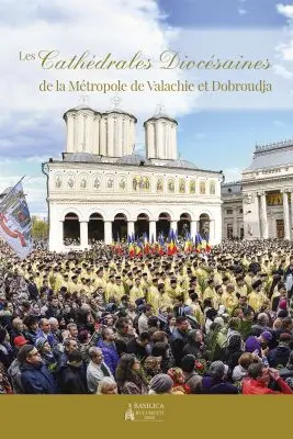 Les Cathédrales Diocésaines de la Métropole de Valachie et Dobroudja