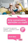 Arta conversației părinților cu copiii. Ce și cum le spunem copiilor – și când e cazul să-i ascultăm
