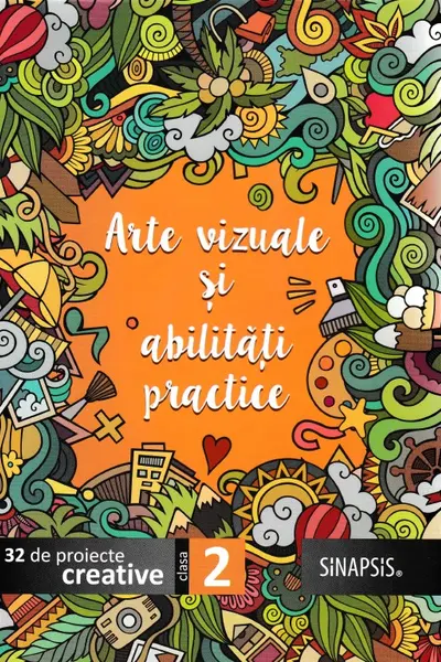 Arte vizuale și abilități practice - Clasa 2. 32 de proiecte creative