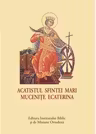 Acatistul Sfintei Mari Mucenite Ecaterina - format mic