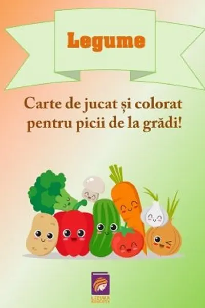 Legume. Carte de jucat si colorat pentru picii de la gradi!