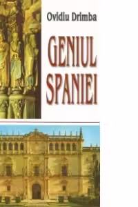 Geniul Spaniei. Floarea eseisticii spaniole. Prezentari si texte