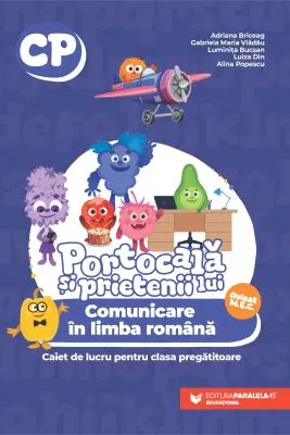 PORTOCALĂ ȘI PRIETENII LUI. Comunicare în limba română. Caiet de lucru pentru clasa pregătitoare