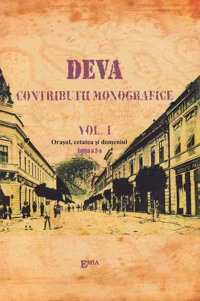 Deva. Contribuții monografice Vol.1: Orașul, cetatea și domeniu
