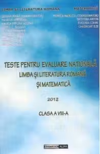 Teste pentru evaluare nationala - Limba si literatura romana si Matematica - 2012, Clasa a VIII-a