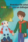 Aventurile unui robotel cu un baitel: O poveste magica pentru cineva special ca tine