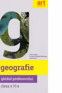 Geografie. Clasa a VI-a. Ghidul profesorului