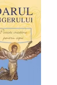 Darul ingerului. Povestiri crestine pentru copii