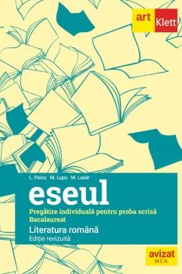 Eseul. Literatura romana. Pregatire individuala pentru proba scrisa: Bacalaureat