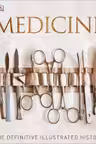 Medicine: The Definitive Illustrated History