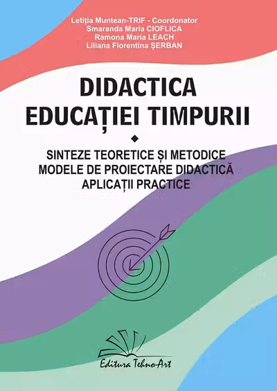 Didactica educatiei timpurii. Sinteze teoretice si metodice; modele de proiectare didactica; aplicatii practice - Letitia Muntean-Trif (coord.)