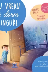 Nu vreau sa dorm singur! Sfaturi pentru a depasi provocarile copilariei