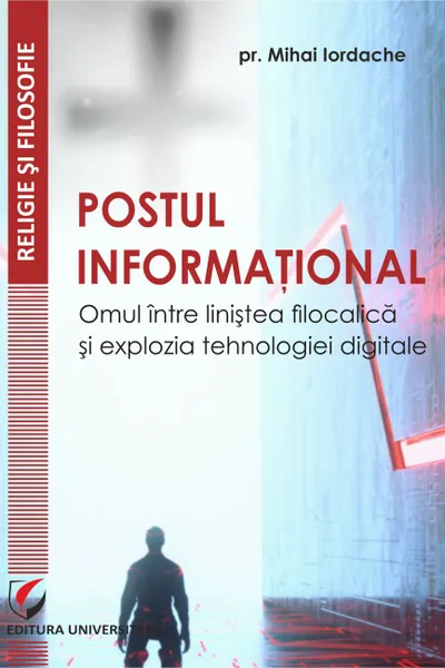 Postul informațional. Omul între liniștea filocalică și explozia tehnologiei digitale