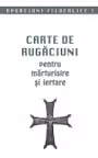 Carte de rugaciuni pentru marturisire si iertare