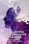 Cum sa invingi tiparele negative de gandire