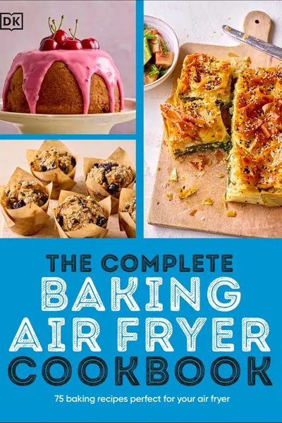The Complete Baking Air Fryer Cookbook
