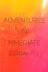 Adventures in Immediate Irreality