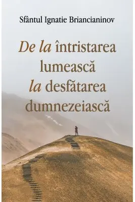 De la intristarea lumeasca la desfatarea dumnezeiasca
