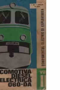 Locomotiva Diesel Electrica 060-DA, volumul al II-lea - Echipamentul electric si exploatarea