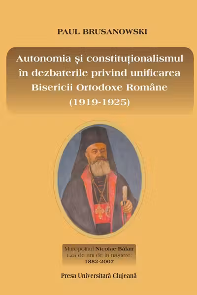 Autonomia și constituționalismul în dezbaterile privind unificarea Bisericii Ortodoxe Române (1919-1925)