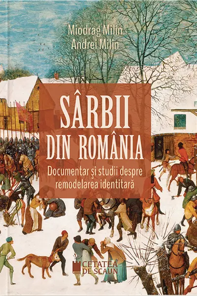 Sarbii din Romania. Documentar si studii despre remodelarea identitara. Editia a II-a - Miodrag Milin, Andrei Milin