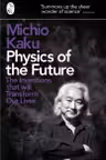 Physics of the Future: The Inventions That Will Transform Our Lives
