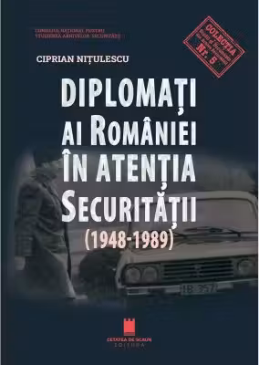 Diplomati ai Romaniei in atentia securitatii (1948-1989)