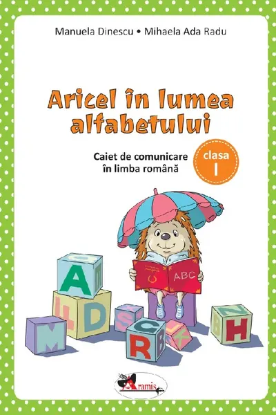 Aricel in lumea alfabetului. Caiet de comunicare in limba romana pentru clasa I