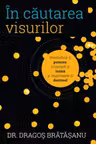In cautarea visurilor. Revendica-ti puterea, urmeaza-ti inima si implineste-ti destinul