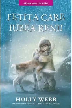 Prima mea lectura. Fetita care iubea renii.