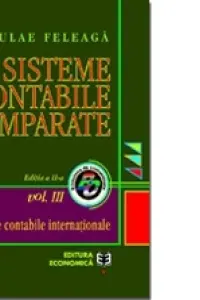 Sisteme contabile comparate. Volumul III, partea a 2-a. Normele contabile internationale