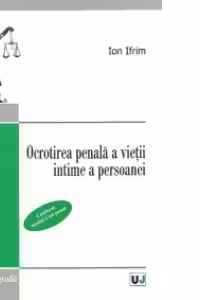 Ocrotirea penala a vietii intime a persoanei. Conform noului Cod penal