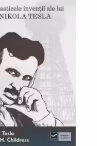 Fantasticele inventii ale lui Nikola Tesla (David H. Childress)