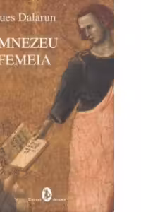 Jacques Dalarun - Dumnezeu si femeia