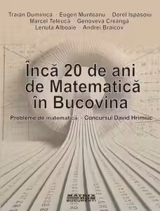 Inca 20 de ani de matematica in Bucovina. Probleme de matematica - Concursul David Hrimiuc