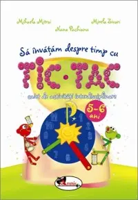 Sa invatam despre timp cu Tic-Tac. Caiet de activitati interdisciplinare