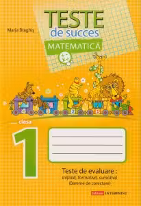 Matematica cl.1. Teste de succes. Teste de evaluare initiala, formativa, sumativa