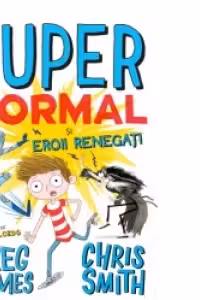 SUPER NORMAL SI EROII RENEGATI. Greg James, Chris Smith