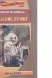Legende istorice (Clasicii Literaturii Romane)