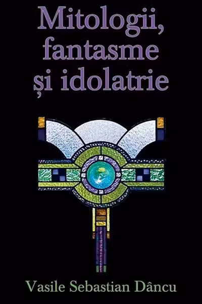 Mitologii, fantasme și idolatrie