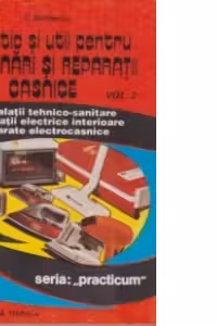 Practic si util pentru depanari si reparatii casnice (Vol2)