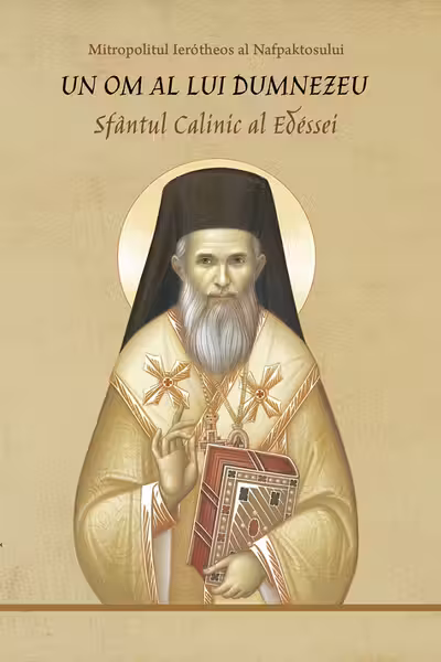 Un om al lui Dumnezeu. Sfântul Calinic al Edessei