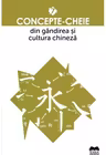 Concepte-cheie din gandirea si cultura chineza - Vol. VII