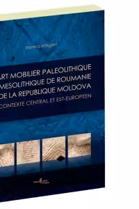 L'art mobilier paleolithique et mesolithique de Roumanie et de la Republique Moldova