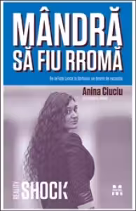 Mândră să fiu rromă. De la Faţa Luncii la Sorbona: un destin de excepţie