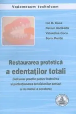 Restaurarea protetica a edentatilor totali. Indrumar pentru tehnicieni dentari